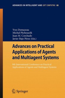 Advances on Practical Applications of Agents and Multiagent Systems: 9th International Conference on Practical Applications of Agents and Multiagent Systems - Yves Demazeau, Michal Pechoucek, Juan Manuel Corchado Rodriguez, Javier Bajo Pérez