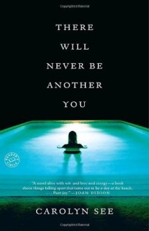 There Will Never Be Another You: A Novel - Carolyn See