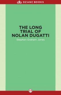 The Long Trial of Nolan Dugatti - Stephen Graham Jones