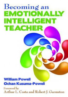 Becoming an Emotionally Intelligent Teacher - Ochan Kusuma-Powell, William Powell