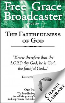 Free Grace Broadcaster - Issue 169 - The Faithfulness of God - Arthur W. Pink, Edward Pearse, Charles Bridges, John Flavel, Richard Sibbes, Thomas Manton, Charles Simeon