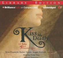 Kiss Me Deadly: 13 Tales of Paranormal Love - Becca Fitzpatrick