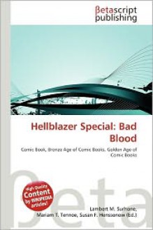 Hellblazer Special: Bad Blood - Lambert M. Surhone (Editor), Mariam T. Tennoe (Editor), Susan F. Henssonow (Editor)