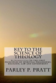 Key to the Science of Theology - Parley P. Pratt