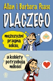 Dlaczego mężczyźni pragną seksu, a kobiety potrzebują miłości - Allan Pease, Barbara Pease