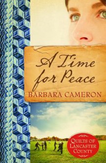 A Time for Peace: Quilts of Lancaster County- Book 3 - Barbara Cameron