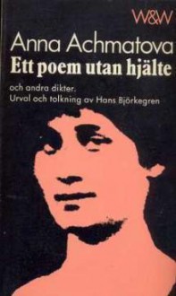 Ett poem utan hjälte och andra dikter. - Anna Akhmatova, Hans Björkegren