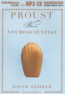 Proust Was a Neuroscientist - Jonah Lehrer, Dan John Miller