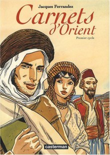 Carnets d'Orient : Premier cycle - Jacques Ferrandez, Jean Daniel