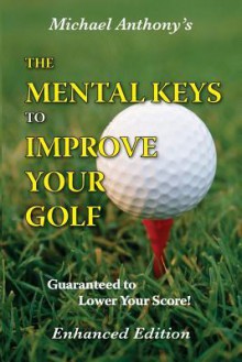 The Mental Keys to Improve Your Golf - Michael Anthony