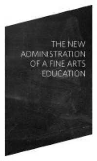 The new administration of fine arts education - Matthew Higgs, Michael Mercil, J. Morgan Puett, Jon Rubin