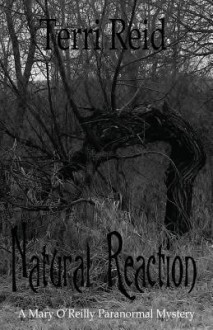 Natural Reaction: A Mary O'Reilly Paranormal Mystery - Book Six (Volume 6) - Terri Reid