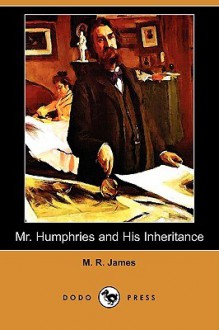 Mr. Humphries and His Inheritance (Dodo Press) - M.R. James