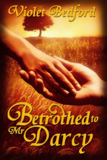 Betrothed To Mr. Darcy - Violet Bedford