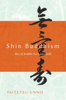 Shin Buddhism: Bits of Rubble Turn into Gold - Taitetsu Unno