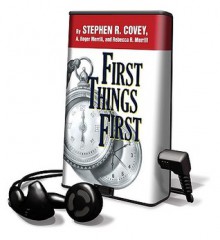 First Things First (Preloaded Digital Audio Player) - Stephen R. Covey, A. Roger Merril, Rebecca R. Merril