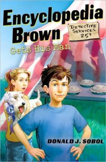 Encyclopedia Brown Gets His Man - Donald J. Sobol