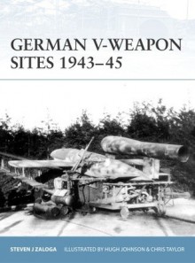 German V-Weapon Sites 1943-45 - Steven J. Zaloga