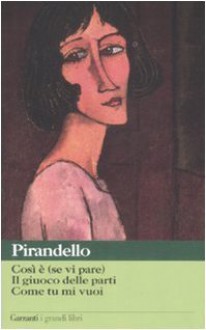 Così è (se vi pare)-Il giuoco delle parti-Come tu mi vuoi - Luigi Pirandello, P. Puppa