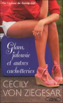 Glam, jalousie et autres cachotteries - Cecily von Ziegesar