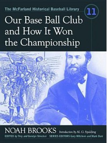 Our Base Ball Club and How It Won the Championship - Noah Brooks