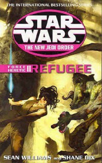 Refugee (Star Wars: The New Jedi Order, #16; Force Heretic, #2) - Sean Williams, Shane Dix