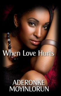 When Love Hurts - Aderonke Moyinlorun