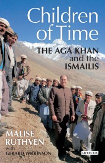 The Children of Time: The Aga Khan and the Ismailis - Malise Ruthven, Gerald Wilkinson