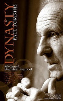 Dynasty: Fifty Years Of Shankly's Liverpool - Paul Tomkins