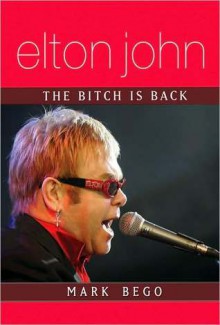 Elton John: The Bitch Is Back - Mark Bego