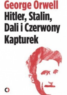 Hitler, Stalin, Dali i Czerwony Kapturek - George Orwell