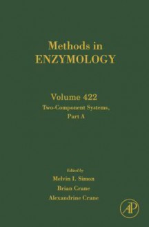 Methods in Enzymology, Volume 422: Two-Component Signaling Systems, Part A - Melvin I. Simon, Brian Crane, Alexandrine Crane