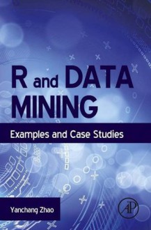 R and Data Mining: Examples and Case Studies - Yanchang Zhao