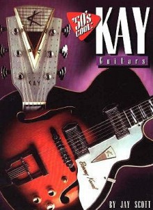 50's Cool: Kay Guitars - J. Scott