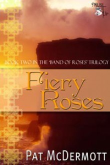 Fiery Roses (Book Two in the Band of Roses Trilogy) - Pat McDermott