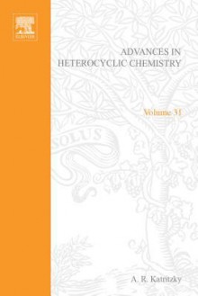 Advances in Heterocyclic Chemistry, Volume 31 - Alan R. Katritzky