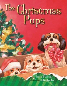 The Christmas Pups - Teresa Bateman, John Kanzler