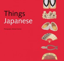 Things Japanese - Nicholas Bornoff,Michael Freeman