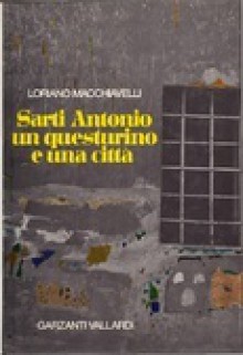 Sarti Antonio, un questurino e una città: Fiori alla memoria - Ombre sotto i portici - Sui colli dell'alba - Cos'è accaduto alla signora per bene - Loriano Macchiavelli