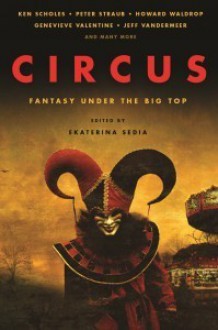 Circus: Fantasy Under the Big Top - Ekaterina Sedia