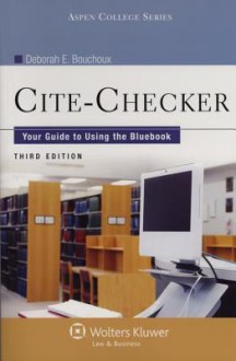 Cite-Checker: Your Guide to Using the Bluebook - Deborah E. Bouchoux