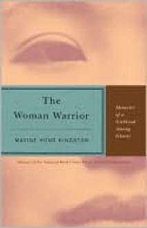 The Woman Warrior: Memoirs of a Girlhood Among Ghosts - Maxine Hong Kingston