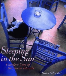 Sleeping in the Sun: Carefree Cats of the Greek Islands - Hans W. Silvester