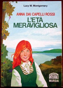 Anna dai capelli rossi. L'età meravigliosa - L.M. Montgomery