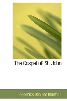 The Gospel of St. John - Frederick Denison Maurice