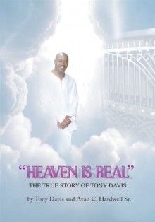 HEAVEN IS REAL: The True Story of Tony Davis - Tony Davis