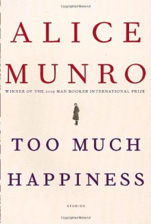 Too Much Happiness: Stories - Alice Munro