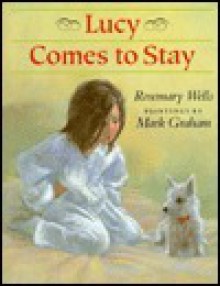 Lucy Comes to Stay - Rosemary Wells, Mark Graham