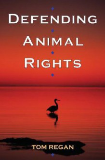 Defending Animal Rights - Tom Regan