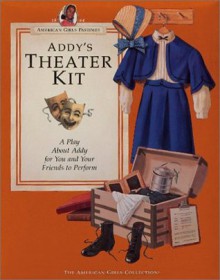 Addy's Theater Kit: A Play about Addy for You and Your Friends to Perform (American Girls Pastimes) - Connie Rose Porter